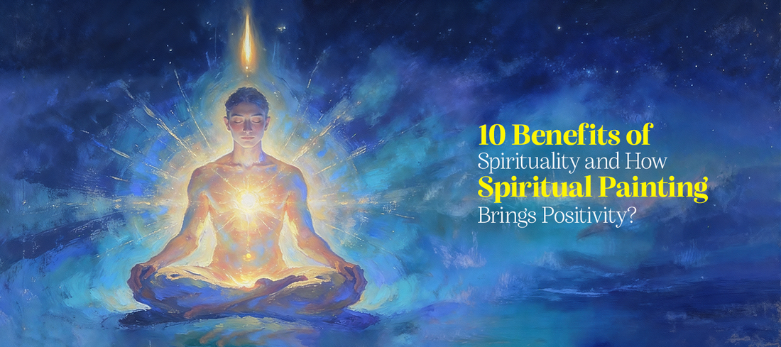 10 Benefits of Spirituality and How Spiritual Painting Brings Positivity
